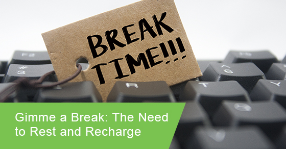 Gimme a break: The need to rest and recharge