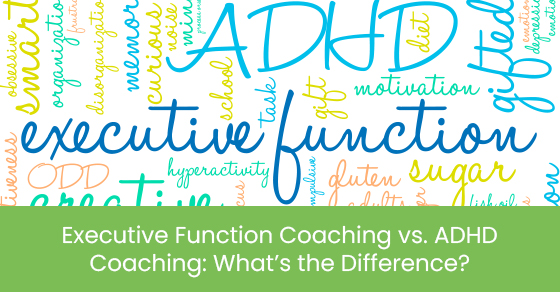 Executive Function Coaching vs. ADHD Coaching: What’s the Difference?