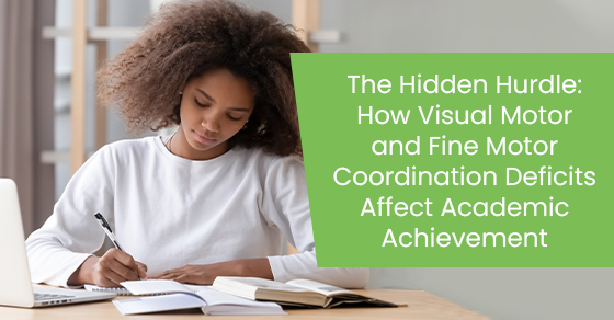 The hidden hurdle: How visual motor and fine motor coordination deficits affect academic achievement