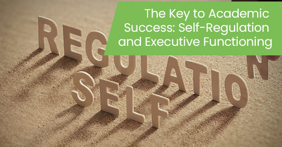 The key to academic success: Self-regulation and executive functioning