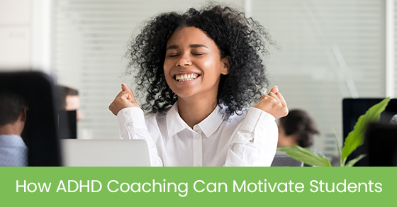How ADHD Coaching Can Motivate Students