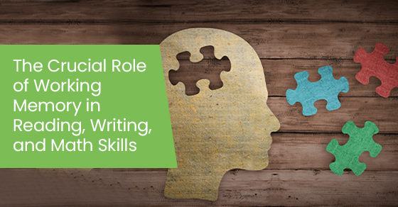 The crucial role of working memory in reading, writing, and math skills